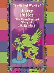 The Magical World of Harry Potter: The Unauthorized Story of J.K. Rowling Poster